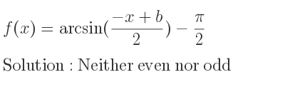 The f(x)=arcsin((-x+b)/2)-pi/2 is Neither even nor odd